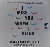 I Miss You When I Blink - Essays written by Mary Laura Philpott performed by Mary Laura Philpott on Audio CD (Unabridged)